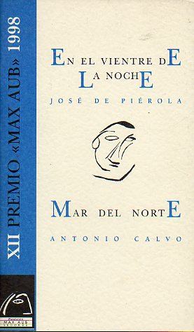 EN EL VIENTRE DE LA NOCHE / MAR DEL NORTE. XII Premio Max Aub 1998.