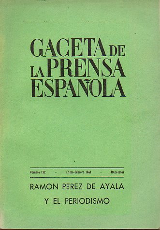 GACETA DE LA PRENSA ESPAOLA. N 132. RAMN PREZ DE AYALA Y EL PERIODISMO. PINTORES SALVADOREOS CONTEMPORNEOS.