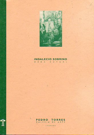 INDALECIO SOBRINO. OBRA ACTUAL. Catlogo exposicin en la Galra Pedro Torres de Logroo, del 25 de Octubre al 23 de Noviembre de 1996.