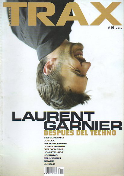 TRAX. Msica Electrnica y Clubbing. N 14. LAURENT GARNIER, DESPUS DEL TECHNO / LOSOSUL / MICHAEL MAYER / DJ GOODFATHER / JOHN TEJADA / FELIX KUBIN.