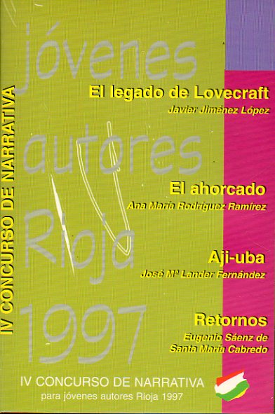 IV CONCURSO DE NARRATIVA PARA JVENES AUTORES. RIOJA 1977. Javier Jimnez Lepz: El Legado de Lovecraft. Jos M Lander Fernndez: Aji-uba. Eugenio S