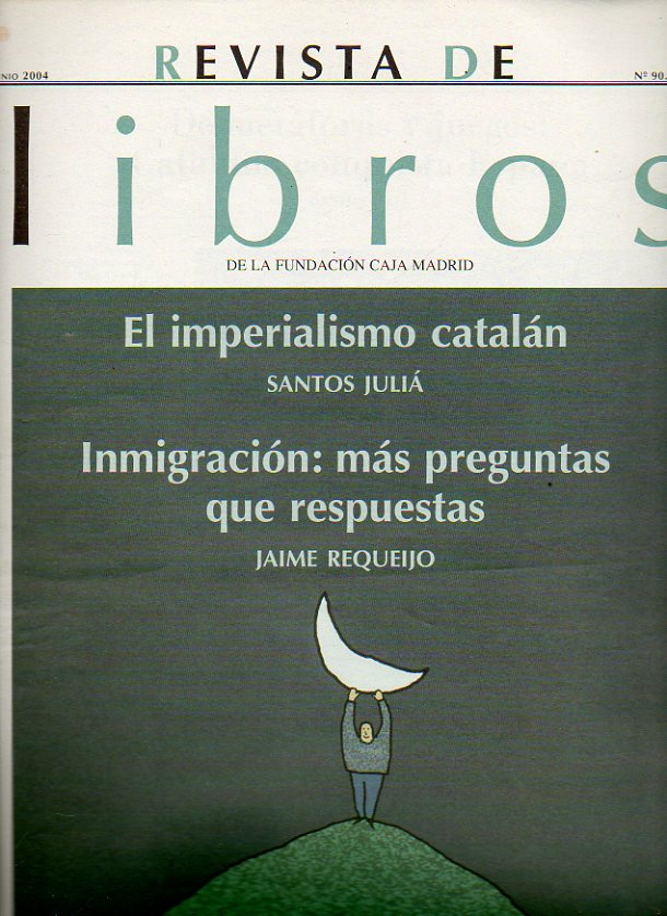 REVISTA DE LIBROS. N 90. Santos Juli: el imperialismo cataln. Csar Gmez: Hilary Putnam, hechos y valores. Jaime Requejo: La inmigracin. Fernando