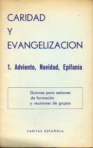 CARIDAD Y EVANGELIZACIN. 1. ADVIENTO, NAVIDAD Y EPIFANA. Guiones para sesiones de formacin y reuniones de grupos.