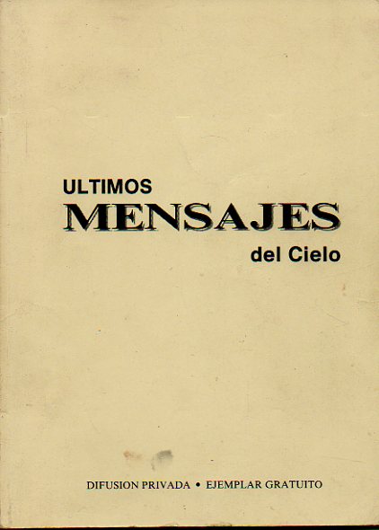 LTIMOS MENSAJES DEL CIELO. Revelados en los cinco continentes y en 27 lugares de apariciones.