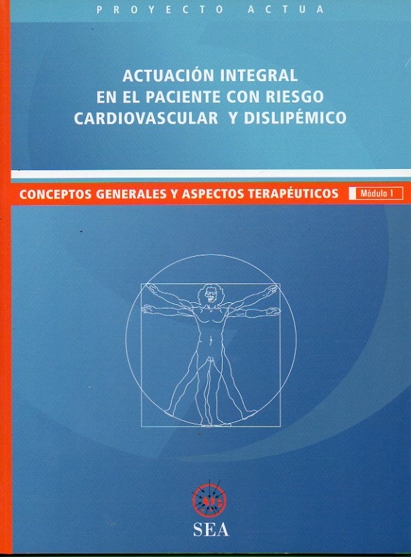 PROYECTO ACTUA. ACTUACIN INTEGRAL EN EL PACIENTE CON RIESGO CARDIOVASCULAR Y DISLIPMICO. Conceptos general y aspectos teraputicos. Mdulo 1.