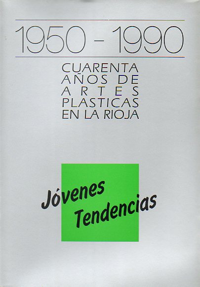1950-1990. CUARENTA AOS DE ARTES PLSTICAS EN LA RIOJA. JVENES TENDENCIAS.