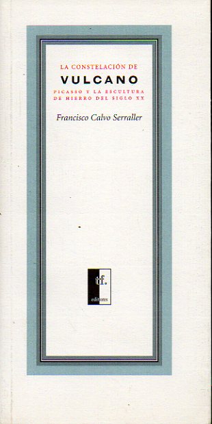 LA CONSTELACIN DE VULCANO. Picasso y la Escultura de Hierro del Siglo XX.