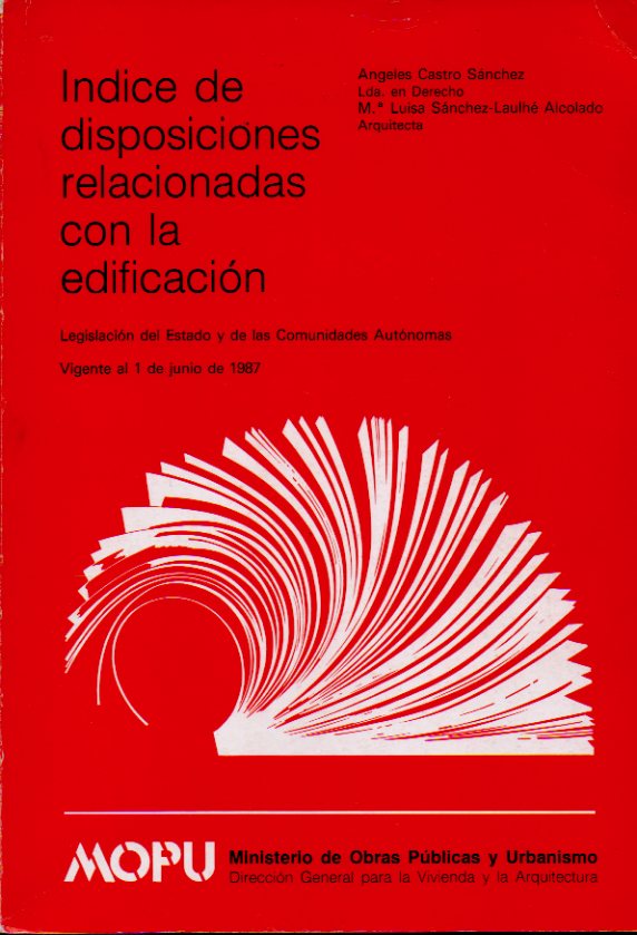 NDICE DE DISPOSICIONES RELACIONADAS CON LA EDIFICACIN. Legislacin del Estado y de las Comunidaes Autnomas. Vigente a 1 de junio de 1987.