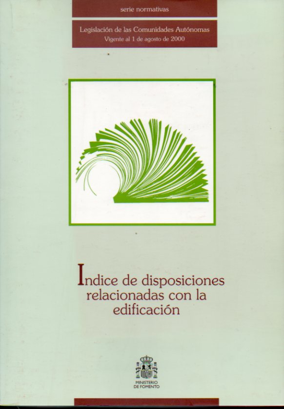 NDICE DE DISPOSICIONES RELACIONADAS CON LA EDIFICACIN. Legislacin de las Comunidaes Autnomas. Vigente a 1 de agosto de 2000.