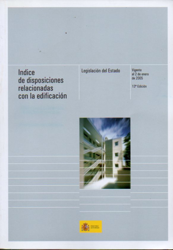 NDICE DE DISPOSICIONES RELACIONADAS CON LA EDIFICACIN. Legislacin del Estado. Vigente a 2 de enero de 2005.