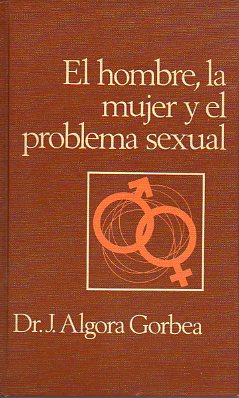 EL HOMBRE, LA MUJER Y EL PROBLEMA SEXUAL.