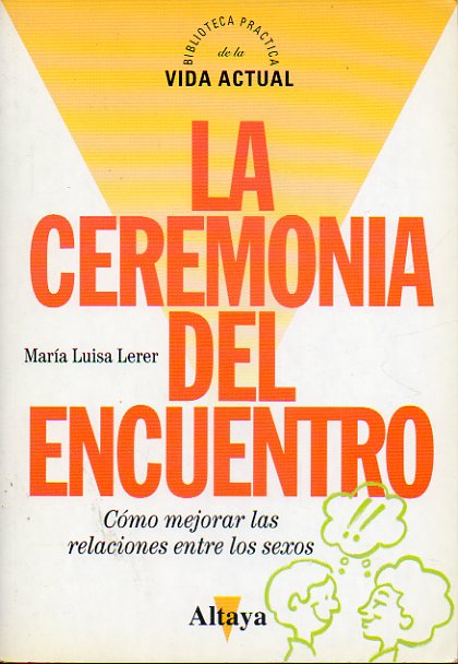 LA CEREMONIA DEL ENCUENTRO. Cmo mejorar las relaciones entre los sexos.