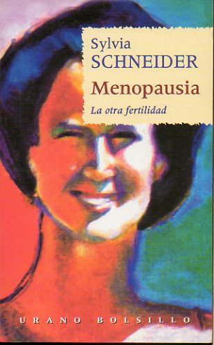 MENOPAUSIA. La otra fertilidad. Mtodos naturales en el tratamiento de los trastornos de la menopausia.