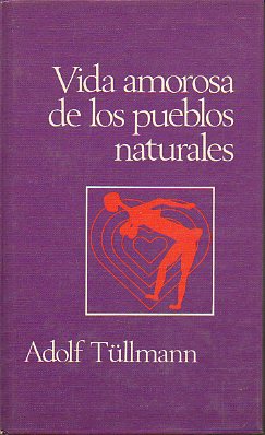 VIDA AMOROSA DE LOS PUEBLOS NATURALES. Comportamiento sexual de las comunidades primitivas. Dibujos de Rudolf Misliwietz.