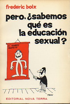 PERO, SABEMOS QU ES LA EDUCACIN SEXUAL? con 12 dibujos de Perich.