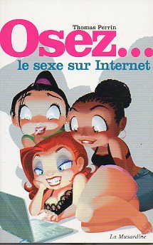 OSEZ... LE SEXE SUR INTERNET.