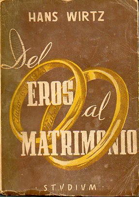 DEL EROS AL MATRIMONIO. LA VIDA CONYUGAL CONFORME AL ORDEN DE LA NATURALEZA. 2 edicin.