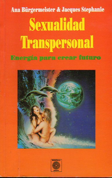 SEXUALIDAD TRANSPERSONAL. Energa para crer futuro.