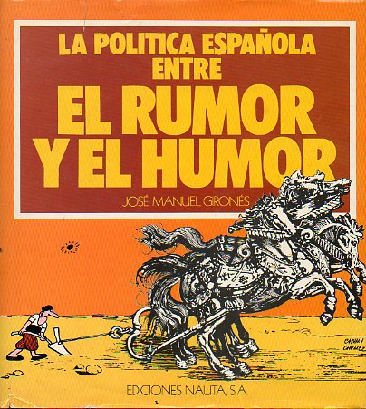 LA POLTICA ESPAOLA ENTRE EL RUMOR Y EL HUMOR. Prlogo de Amando de Miguel. 1 edicin.