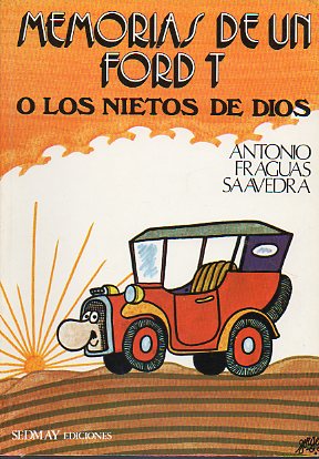 MEMORIAS DE UN FORD T, O LOS NIETOS DE DIOS. 2 ed.