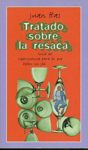 TRATADO SOBRE LA RESACA. Gua de supervivencia para los que beben sin sed.