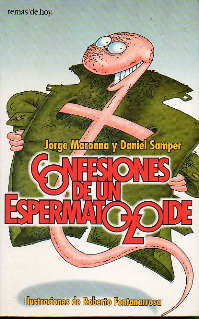 CONFESIONES DE UN ESPERMATOZOIDE. Ilustraciones e Roberto Fontanarrosa. 1 edicin.