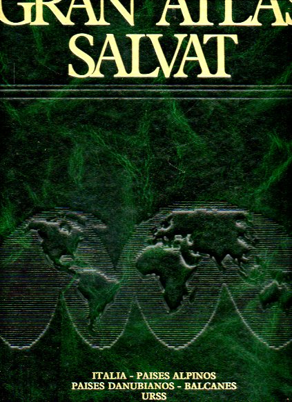 GRAN ATLAS SALVAT. Vol. 4. ITALIA. PASES ALPINOS. PASES DANUBIANOS. BALCANES. URSS.