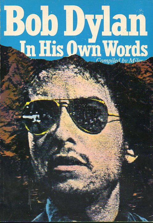 BOB DYLAN IN HIS OWN WORDS. Compiled by Miles. Designed by Pierre Neville.
