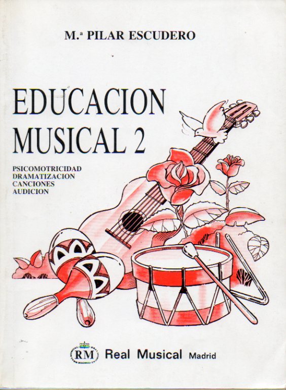 EDUCACIN MUSICAL. 2. Psicomotricidad. Dramaticacin. Canciones. Audicin.