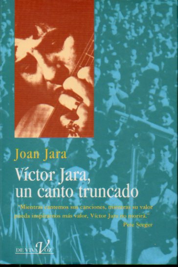 VCTOR JARA, UN CANTO TRUNCADO. 1 edicin espaola.