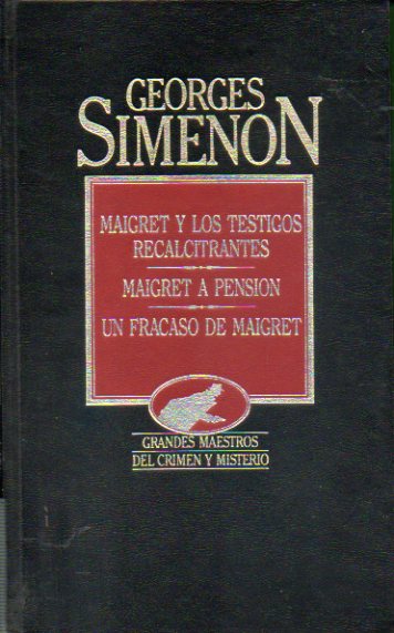 OBRAS COMPLETAS. Vol. III. MAIGRET Y LOS TESTIGO RECALCITRANTES / MAIGRET A PENSIN / UN FRACASO DE MAIGRET.