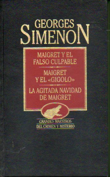 OBRAS COMPLETAS. Vol. XIII. MAIGRET Y EL FALSO CULPABLE / MAIGRET Y EL GIGOL / LA AGITADA NAVIDAD DE MAIGRET.