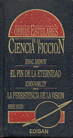 EL FIN DE LA ETERNIDAD / LA PERSPECTIVA DE LA VISIN (con prlogo de Domingo Santos, contiene la novela corta La persistencia de la visin y los relat