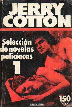 JERRY COTTON. SELECCIN DE NOVELAS POLICIACAS. 2. LA MUJER QUE AMABA A UN ASESINO. 3. DISPAROS EN LA BODA DE LOS GNGSTERES. 4. TRFICO DE HOMBRES EN