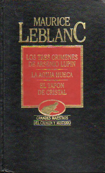 OBRAS SELECTAS. II. LOS TRES CRMENES DE ARSENIO LUPIN / LA AGUJA HUECA / EL TAPN DE CRISTAL.
