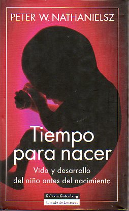 TIEMPO PARA NACER. Vida y desarrollo del nio antes del nacimiento. Prlogo de Sir Graham Mont Liggins.