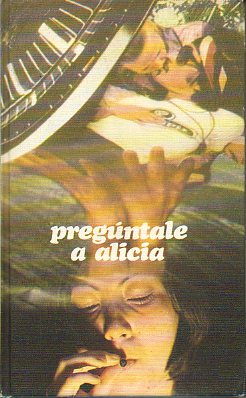 PREGNTALE A ALICIA. Diario de una muchacha de quince aos adicta a las drogas.