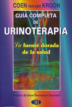 GUA COMPLETA DE URINOTERAPIA. La fuente dorada de la salud.