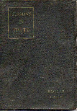 LESSONS IN TRUTH. A Course of Twelve Lessons in Practical Christianity, including Question Helps for Students. Revised and enlarged edition.