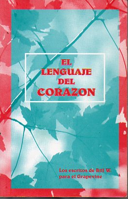 EL LENGUAJE DEL CORAZN. Los escritos de Bill W. para el Grapevine.