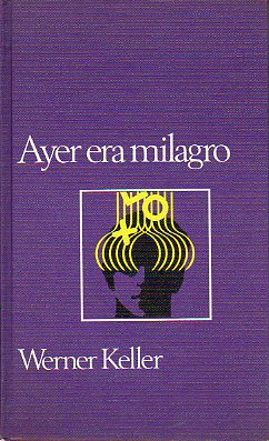 AYER ERA MILAGRO. EL DESCUBRIMIENTO DE LAS FACULTADES MISTERIOSAS EN EL HOMBRE.