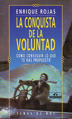 LA CONQUISTA DE LA VOLUNTAD. Cmo conseguir lo que te has propuesto. 6 ED.