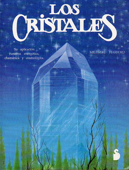 LOS CRISTALES. SU APLICACIN CURATIVA ENERGTICA, CHAMNICA Y COSMOLGICA.