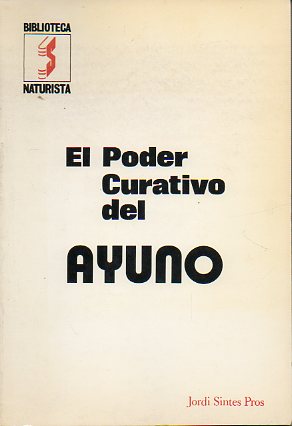 EL PODER CURATIVO DEL AYUNO. Una parte de la antigua sabidura. El ayuno purificador. Las reglas del ayuno. Enfermedades que cura el ayuno. Despus de