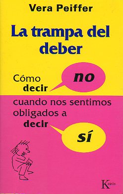 LA TRAMPA DEL DEBER. Cmo decir no cuando nos sentimos obligados a decir s. 1 ed. espaola.