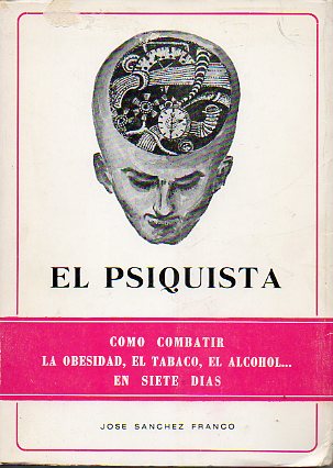 EL PSIQUISTA. Cmo combatir la obesidad, el tabaco, ela cohol... en siete das.