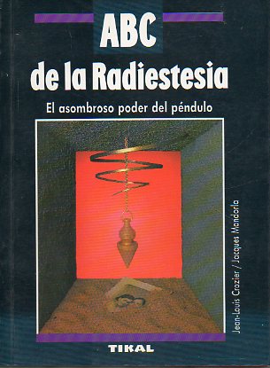 ABC DE LA RADIESTESIA. El asombroso poder del pndulo. Prefacio del profesor Rmy Chauvin.