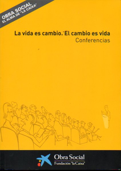 LA VIDA ES CAMBIO. EL CAMBIO ES VIDA. Conferencias de Luis Rojas Marcos, Antn Costas Comesaa, Magda Catal Solano, Hiltrud Amuser Burger...