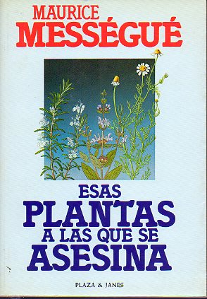 ESAS PLANTAS A LAS QUE SE ASESINA. 1 edicin espaola.