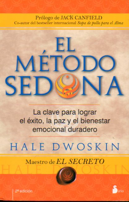 EL MTODO SEDONA. Prlogo de Jack Canfield. 2 ed.